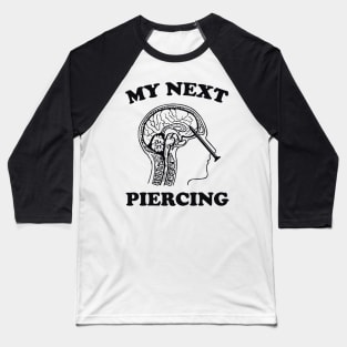 My Next Piercing Shirt Lobotomy Piercing Parlor Shirt Funny Meme Shirt Funny Gift Shirt Sarcastic Tee Iconic Funny Shirt Lobotomy Baseball T-Shirt